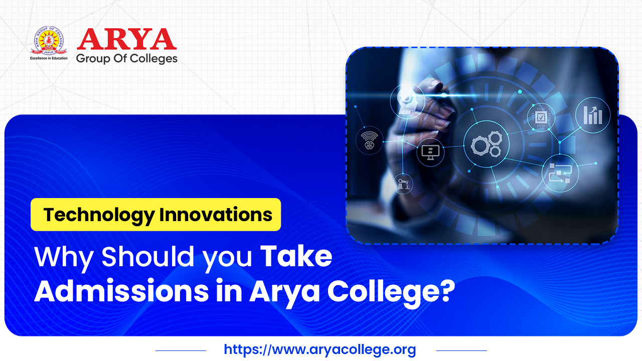 Technology Innovations – Why Should you Take Admissions in Arya College?